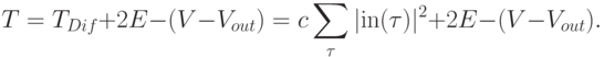 T = T_{Dif} + 2E - (V - V_{out})= c
\sum\limits_\tau {{\rm{|in}}(\tau )|^2 } +2E - (V- V_{out}).
