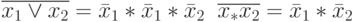 \overline{x_1 \vee x_2}= \bar x_1* \bar x_1* \bar x_2 \;\; \overline{x_*x_2}=\bar x_1* \bar x_2