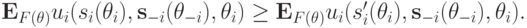 \mathbf E_{F(\mathbf\theta)} u_i(s_i(\theta_i),\mathbf s_{-i}(\mathbf\theta_{-i}), \theta_i)\ge \mathbf E_{F(\mathbf\theta)} u_i(s^\prime_i(\theta_i),\mathbf s_{-i}(\mathbf\theta_{-i}), \theta_i).