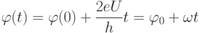 \varphi(t)=\varphi(0)+\frac{2eU}{h}t=\varphi_0+\omega t