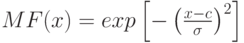 MF(x)=exp \left [- \left ( \frac{x-c}{\sigma}\right)^2\right]