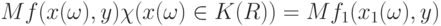 Mf(x(\omega),y)\chi(x(\omega)\in K(R))=Mf_1(x_1(\omega),y)