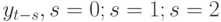 y_{t-s}, s = 0; s = 1; s = 2