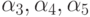\alpha_3, \alpha_4, \alpha_5