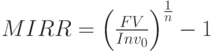 MIRR=\left(\frac{FV}{Inv_0}\right)^\frac{1}{n}-1