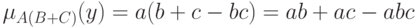 \mu_{A(B+C)}(y)=a(b+c-bc)=ab+ac-abc