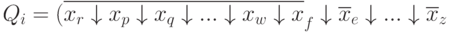 Q_{i} = (\overline{x_{r}\downarrow x_{p}\downarrow x_{q}\downarrow . . .\downarrow x_{w}\downarrow x}_{f}\downarrow      \overline{x}_{e}\downarrow . . .\downarrow \overline{x}_{z}