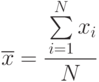 \overline{x}=\cfrac{\sum\limits_{i=1}^N{x_i}}{N}