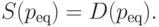 S(p_{\text{eq}})=D(p_{\text{eq}}).