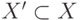 X' \subset  X