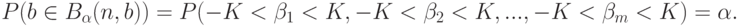 P(b\in B_{\alpha}(n,b))=P(-K<\beta_1<K,-K<\beta_2<K,...,-K<\beta_m<K)=\alpha.