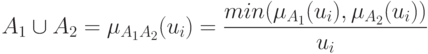 A_1 \cup A_2 =\mu_{A_1A_2}(u_i) = \frac {min(\mu_{A_1}(u_i), \mu_{A_2}(u_i))}{u_i}