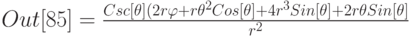 Out[85]=\frac{Csc[\theta] (2 r \varphi + r \theta^2 Cos [\theta] +4 r^3 Sin [\theta] +2 r \theta Sin [\theta]}{r^2}
