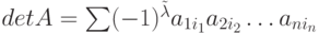 det A = \sum (-1)^{\tilde \lambda} a_{1i_1} a_{2i_2}\dots a_{ni_n}