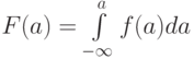 F(a) = \int\limits_{-\infty}^{a}{f(a) da}