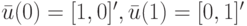 \bar u(0)=[1,0]', \bar u(1)=[0,1]'