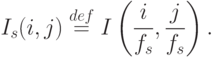 I_s(i, j)\stackrel{def}{ = }I \left( \frac{i}{f_s}, \frac{j}{f_s}\right) .