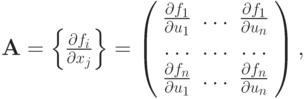 $  
{\mathbf{A}} = \left\{{\frac{\partial f_i}{\partial x_j}}\right\} = \left( \begin{array}{ccc}
{\frac{\partial f_1}{\partial u_1}} & \ldots & {\frac{\partial f_1}{\partial u_n}}  \\
\ldots & \ldots & \ldots   \\
{\frac{\partial f_n}{\partial u_1}} & \ldots & {\frac{\partial f_n}{\partial u_n}}  \\
\end{array} \right),