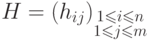 H=
(h_{ij})_{\substack{1\leq i\leq n\\ 1\leq j\leq m}}