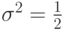 \sigma^2=\frac{1}{2}