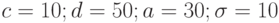 c = 10; d = 50; a = 30; \sigma = 10