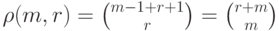 \rho(m,r)
= \binom {m-1+r+1}r=\binom
{r+m}m