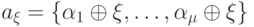 a_{\xi}=\{\alpha_1 \oplus \xi, \dots, \alpha_{\mu} \oplus \xi\}