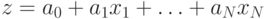 z = a_0+ a_1x_1+\ldots+ a_Nx_N