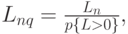 L_{nq}=\frac{L_n}{p\{L > 0\}},