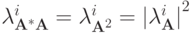 \lambda_{\mathbf{A}^* \mathbf{A}}^i  = \lambda_{{\mathbf{A}}^2}^i  = {|{\lambda_{\mathbf{A}}^i}|}^2