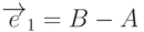 \overrightarrow{e}_1=B-A