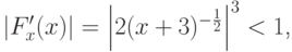 {\left|{F^{\prime}_x (x)}\right|  = 
\left|{2(x  +  3)^{- \frac{1}{2}}}\right|^3      < 1}  $,