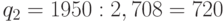 q_2 = 1 950 : 2,708 = 720