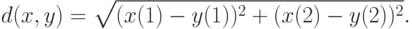 d(x,y)=\sqrt{(x(1)-y(1))^2+(x(2)-y(2))^2}.