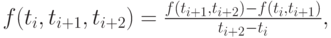 $  f(t_i , t_{i + 1}, t_{i + 2}) = \frac{f(t_{i + 1}, t_{i + 2}) - f(t_i , t_{i + 1})}{t_{i + 2} - t_i}, $