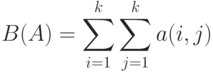 B(A)=\sum_{i=1}^k\sum_{j=1}^k a(i,j)