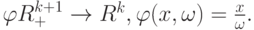 \varphi  R_+^{k+1} \to R^ k , \varphi (x, \omega) =\frac{x}{\omega}.