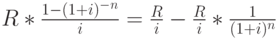 R*\frac{1-(1+i)^-^n}{i}=\frac{R}{i}-\frac{R}{i}*\frac{1}{(1+i)^n}