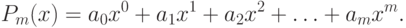 P_m(x) = a_0 x^0+ a_1 x^1 + a_2 x^2 + \ldots + a_m x^m.