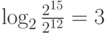 \log_2 \frac{2^{15}}{2^{12}}=3