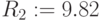 R_2:=9.82