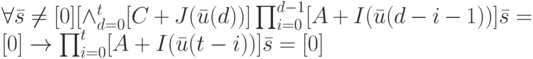 \forall \bar s \ne [0]
[\wedge_{d=0}^t[C+J(\bar u(d))] \prod_{i=0}^{d-1}[A+I(\bar u(d-i-1))]\bar s=[0] \to \prod_{i=0}^t[A+I(\bar u(t-i))]\bar s=[0]