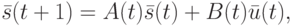 \bar s(t+1)=A(t)\bar s(t)+B(t)\bar u(t),