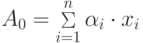 A_0 = \mathop \Sigma \limits_{i = 1}^n \alpha_i \cdot x_i 