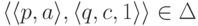 \lp \lp p , a \rp , \lp q , c , 1 \rp \rp \in \Delta 