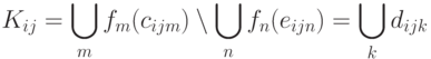 K_{ij}=\bigcup\limits_m f_m(c_{ijm})\setminus\bigcup\limits_n f_n(e_{ijn})=\bigcup\limits_k d_{ijk}