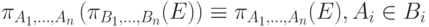 \pi_{A_1,\ldots,A_n}\left(\pi_{B_1,\ldots,B_n}(E)\right)\equiv \pi_{A_1,\ldots,A_n}(E),A_i\in B_i