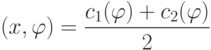 (x,\varphi)=\frac{c_1(\varphi)+c_2(\varphi)}{2}