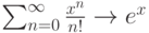  \sum_{n=0}^{\infty} \frac{x^n}{n!} \to e^x