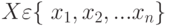 $X\varepsilon\lbrace\ x_1,x_2,...x_n\rbrace$